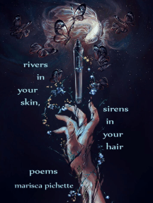 Rivers in Your Skin, Sirens in Your Hair by Marisca Pichette ...