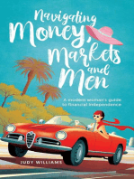 Navigating Money, Markets and Men: A modern woman's guide to financial independence