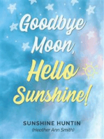 Goodbye Moon, Hello Sunshine!: A collection of poetry by Sunshine Huntin