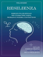 Resilienza: Esercizi utili ed efficaci per combattere stress problemi e possibili contrattempi