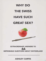 Why do the Swiss have such great sex?: Extraordinary answers to 66 improbable questions about Switzerland