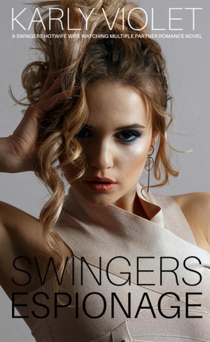 Swingers Espionage A Swingers Hotwife Wife Watching Multiple Partner Romance Novel by Karly Violet