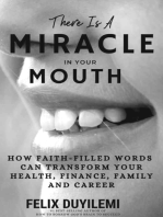 There is a Miracle in Your Mouth: How Faith-Filled Words Can Transform Your Health, Finance, Family and Career