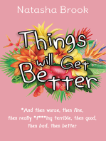 Things will Get Better: *And then worse, then fine, then really *f***ing terrible, then good, then bad, then better