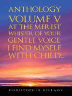 Anthology Volume V At the Merest Whisper of Your Gentle Voice, I Find Myself With Child...