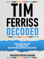 Tim Ferriss Decoded: Take A Deep Dive Into The Mind Of The Entrepreneur, Investor And Author (Extended Edition)