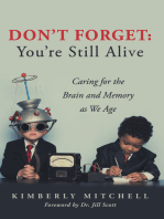 Don't Forget: You're Still Alive: Caring for the Brain and Memory as We Age