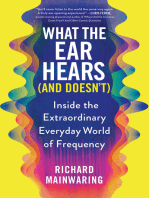 What the Ear Hears (And Doesn't): Inside the Extraordinary Everyday World of Frequency (Pop Science Book for Adults with a Musical Twist)