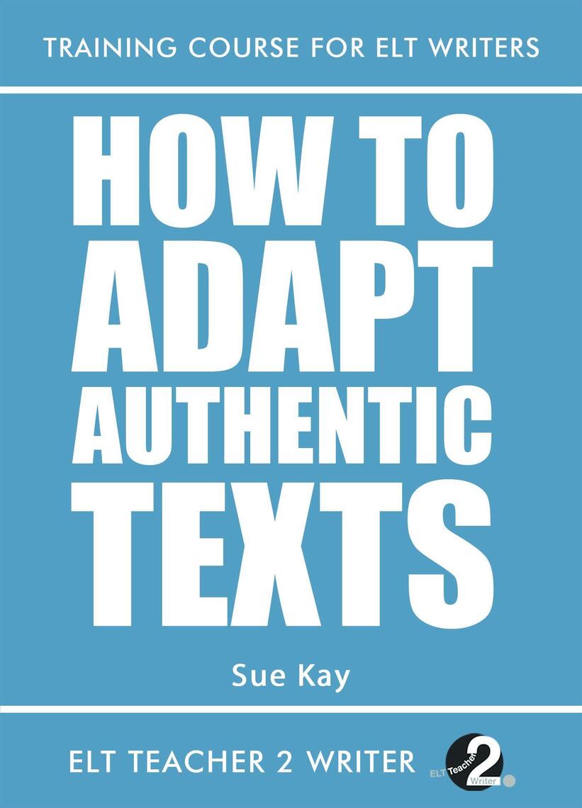 How To Adapt Authentic Texts by Sue Kay (Ebook) - Read free for 30 days