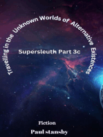 Travelling in the Unknown Worlds of Alternative Existences. Supersleuth Part 3c