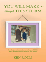 You Will Make It through This Storm: One Couple's Miraculous Journey to Defying All Odds While Praying for Healing and More Time Together