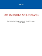 Das sächsische Artilleriekorps: Das Feldartilleriekorps und das Artilleriefuhrwesen 1806 - 1809