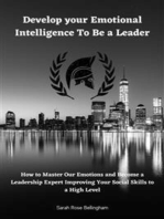 Develop your Emotional Intelligence To Be a Leader: How to Master Our Emotions and Become a Leadership Expert Improving Your Social Skills to a High Level