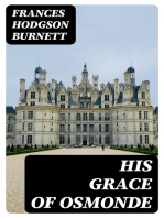 His Grace of Osmonde: Being the Portions of That Nobleman's Life Omitted in the Relation of His Lady's Story Presented to the World of Fashion under the Title of A Lady of Quality