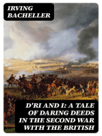 D'Ri and I: A Tale of Daring Deeds in the Second War with the British: Being the Memoirs of Colonel Ramon Bell, U.S.A