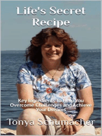 Life's Secret Recipe: Key Ingredients To Help You Overcome Challenges and Achieve Your Dreams