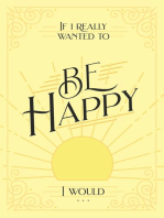 If I Really Wanted to Be Happy, I Would . . .
