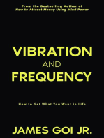 Vibration and Frequency: How to Get What You Want in Life