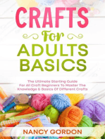 Crafts For Adults Basics - The Ultimate Starting Guide For All Craft Beginners To Master The Knowledge & Basics Of Different Crafts