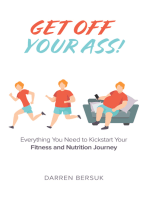 Get Off Your Ass!: Everything You Need to Kickstart Your Fitness and Nutrition Journey