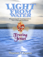 Light From Water Freeing Jesus: Resurrecting the teachings of Jesus from Corporate Christianity