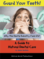 Guard Your Teeth!: Why the Dental Industry Fails Us - A Guide to Natural Dental Care