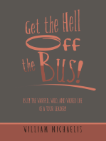 Get the Hell off the Bus!: Bus! the Warped, Wild, and Wicked Life of a Tour Leader!