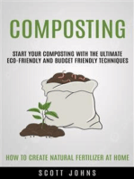 Composting: Start Your Composting With the Ultimate Eco-friendly and Budget Friendly Techniques (How to Create Natural Fertilizer at Home)