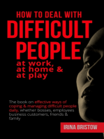 How to Deal with Difficult People at Work, at Home & at Play