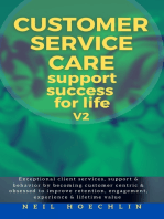 Customer Service Care Success for Life -V2: Exceptional client services, support & behavior by becoming customer centric & obsessed to improve retention, engagement, experience & lifetime value