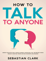 How To Talk To Anyone: Improve Your Social Skills, Develop Charisma, Master Small Talk, and Become a People Person to Make Real Friends and Build Meaningful Relationships.