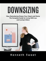 Downsizing: How Decluttering Graces Your Heart and Home (The Complete Guide for Living With Less and Loving It More)