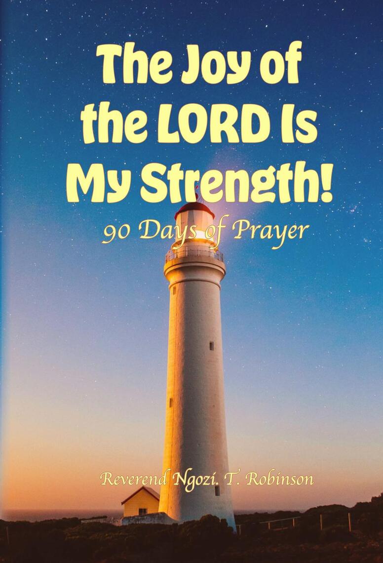 The Joy of the LORD Is My Strength!: 90 Days of Prayer by Ngozi T ...
