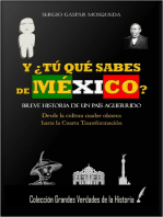 Y ¿Tú Qué Sabes De México? Breve Historia De Un País Aguerrido. Desde La Cultura Madre Olmeca Hasta La Cuarta Transformación