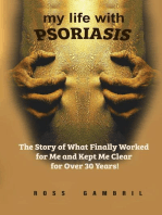 my life with PSORIASIS: The story of what finally worked for me and kept me clear for over 30 years!