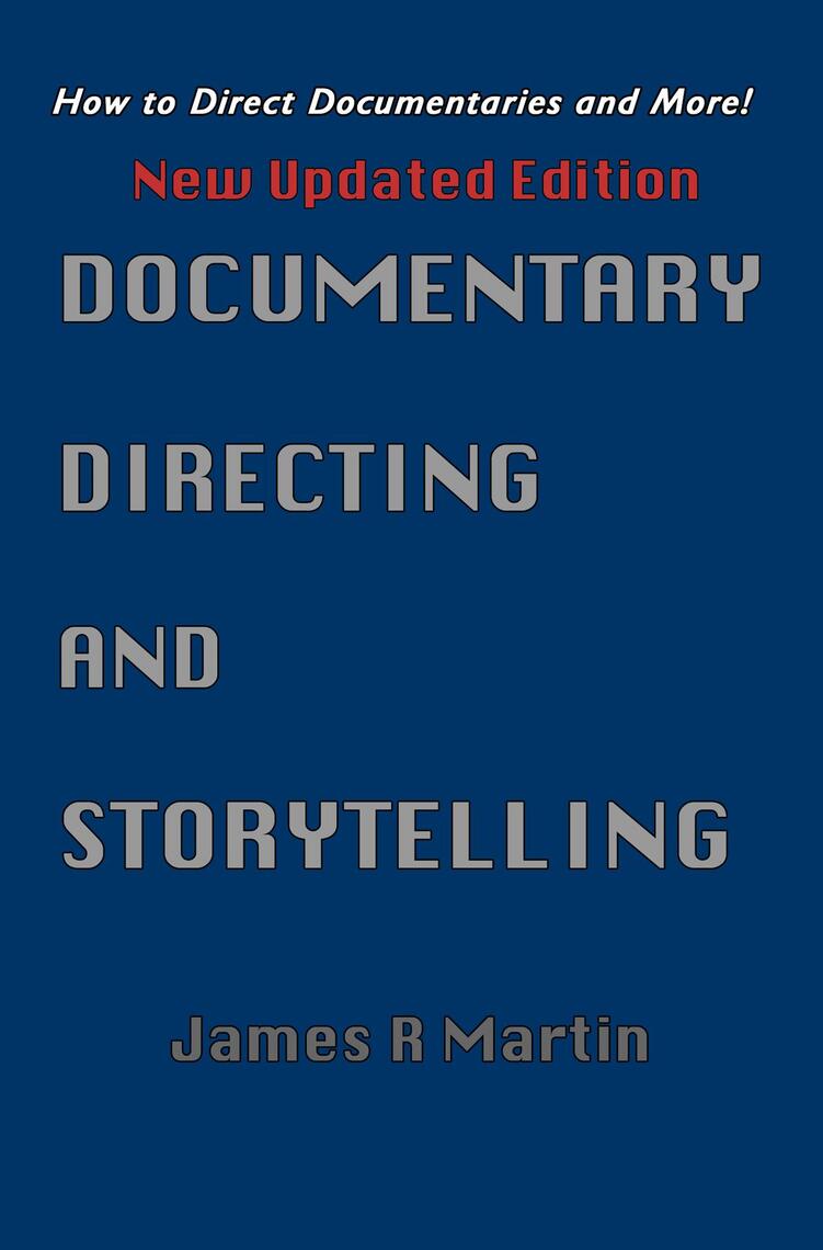Documentary Directing and Storytelling by James R. Martin (Ebook ...