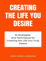 Creating the Life You Desire: 10 Strategies and Techniques for Creating the Life You Truly Desire