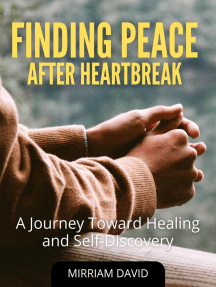Finding Peace After Heartbreak A Journey Toward Healing and Self-Discovery