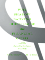 Why Shadow Banking Didn’t Cause the Financial Crisis: And Why Regulating Contagion Won’t Help