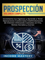 Prospección: Incrementa tus Ingresos y Aprende a Tener Operaciones Comerciales: Indefinidamente de Clientes Utilizando Llamadas en Frio, Ventas Sociales y Correo Volumen Completo