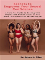 Secrets to Empower Your Sexual Confidence: A Sure-fire Guide to Dealing with Unpleasant Women Issues as You Build Confidence and Sexual Appeal