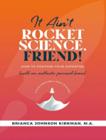 It Ain't Rocket Science, Friend!: How to Position Your Expertise, Build An Authentic Personal Brand, and Plan a Profitable Launch in 90 Days.