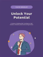 Unlock Your Potential: A Guide to Building Self-Confidence, Self-Esteem, Charisma, and Overcoming Anxiety: Master the Art of Self-Confidence and Achieve Your Goals Through Practical Strategies and Mindset Techniques