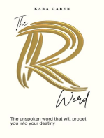 The R Word: The Unspoken Word That Will Propel You into Your Destiny