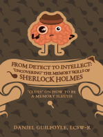 From Detect to Intellect: "Uncovering" the Memory Skills of Sherlock Holmes: "Clues" on How to Be a Memory Sleuth