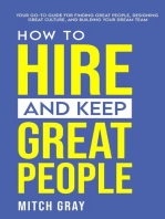 How to Hire and Keep Great People: Your go-to guide for finding great people, designing great culture, and building your dream team