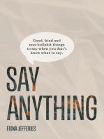 Say Anything: Good, kind and non-bullshit things to say when you don't know what to say.: Good, kind and non-bullshit things to say when you don't know what to say.