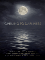 Opening to Darkness: Eight Gateways for Being with the Absence of Light in Unsettling Times