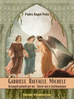 Gabriele - Raffaele - Michele - Arcangeli potenti per noi: Storie vere e testimonianze