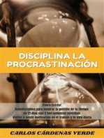 Disciplina la Procrastinación: ¡Fuera Estrés! Autodisciplina para mejorar la gestión de tu tiempo en 21 días con 2 herramientas sencillas. Vuelve a sentir motivación en el trabajo y tu vida diaria.